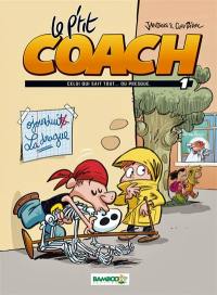 Le p'tit coach. Vol. 1. Celui qui sait tout... ou presque