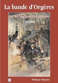 La bande d'Orgères : sur les traces des chauffeurs, 1790-2006