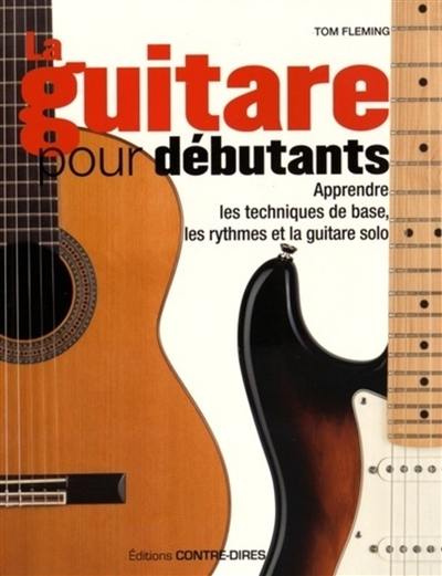 La guitare pour débutants : apprendre les techniques de base, les rythmes et la guitare solo