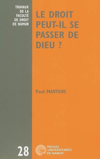 Le droit peut-il se passer de Dieu ? : six leçons sur le désenchantement du droit