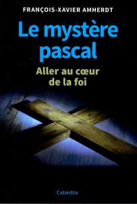 Le mystère pascal : aller au coeur de la foi