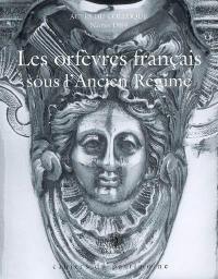 Les orfèvres français sous l'Ancien Régime : actes du colloque, Nantes, 13 et 14 octobre 1989