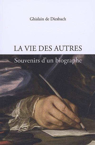 La vie des autres : souvenirs d'un biographe