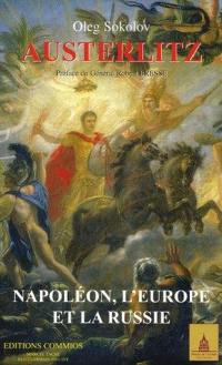 Austerlitz : Napoléon, l'Europe et la Russie