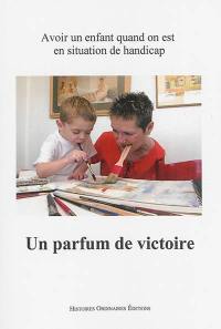 Un parfum de victoire : avoir un enfant quand on est en situation de handicap