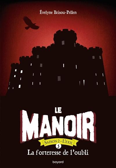 Le manoir : saison 2, l'exil. Vol. 5. La forteresse de l'oubli