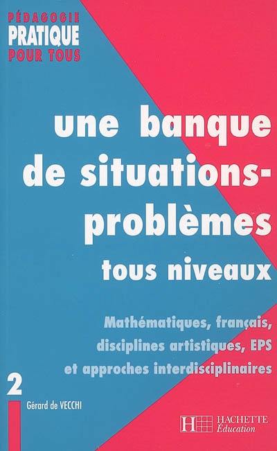 Une banque de situations-problèmes : tous niveaux. Vol. 2