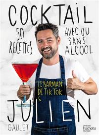 Cocktail Julien : 50 recettes avec ou sans alcool