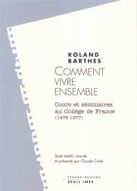 Les cours et les séminaires de Roland Barthes. Comment vivre ensemble : simulations romanesques de quelques espaces quotidiens : notes de cours et de séminaires au Collège de France, 1976-1977