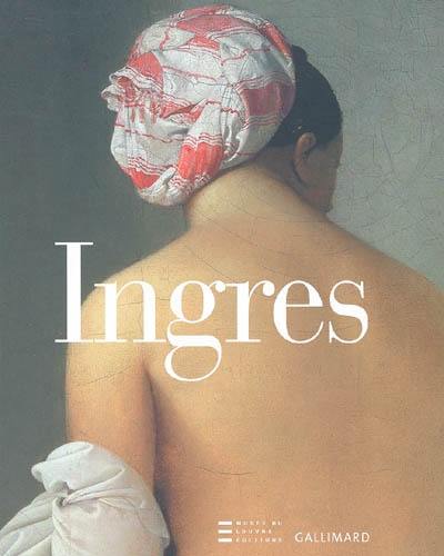 Ingres 1780-1867 : exposition, Musée du Louvre, 24 fév. au 15 mai 2006