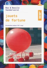 Jouets de fortune : 40 réalisations ludiques 100% récup'