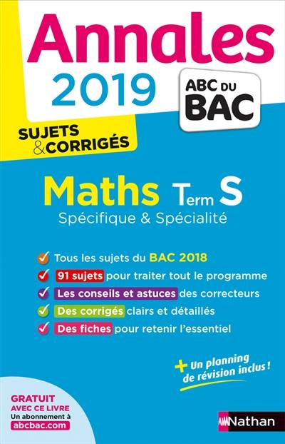 Maths terminale S spécifique & spécialité : annales 2019 : sujets & corrigés