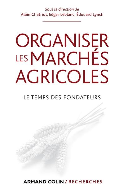 Organiser les marchés agricoles : le temps des fondateurs, des années 1930 aux années 1950