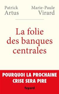 La folie des banques centrales : pourquoi la prochaine crise sera pire