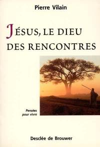 Jésus, le Dieu des rencontres