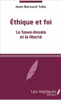 Ethique et foi : le Sawa-Douala et la liberté