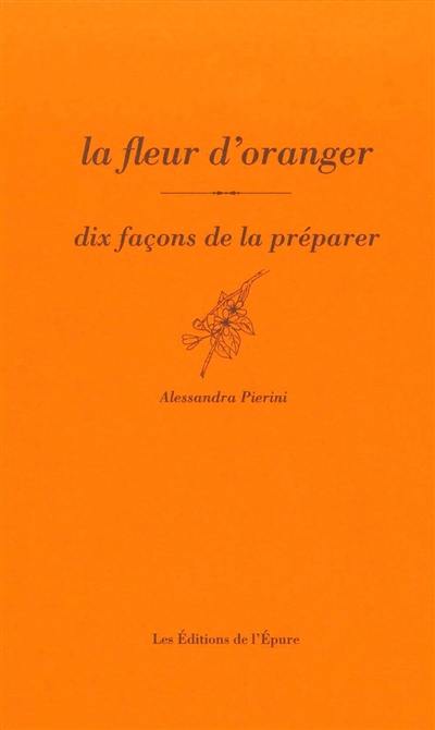 La fleur d'oranger : dix façons de la préparer