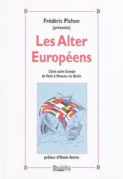 Les alter européens : cette autre Europe de Paris à Moscou via Berlin