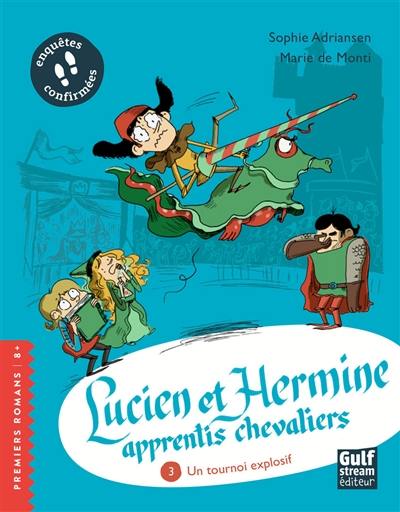 Lucien et Hermine, apprentis chevaliers. Vol. 3. Un tournoi explosif