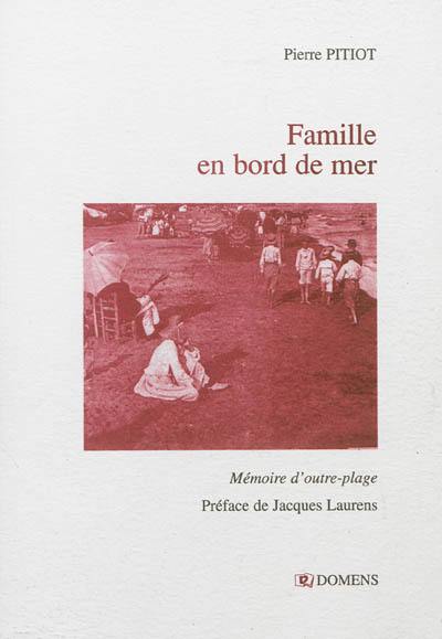 Famille en bord de mer : mémoires d'outre-plage