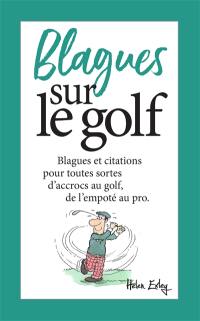 Blagues sur le golf : blagues et citations pour toutes sortes d'accrocs au golf, de l'empoté au pro