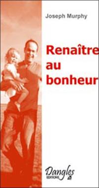 Renaître au bonheur : vers l'épanouissement et l'équilibre