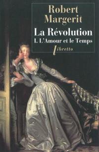 La Révolution. Volume 1, L'amour et le temps