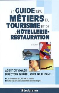 Le guide des métiers du tourisme et de l'hôtellerie-restauration : agent de voyage, directeur d'hôtel, chef de cuisine... : les formations du CAP-BEP au master, toutes les adresses utiles et des conseils de pro