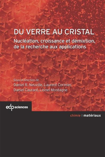 Du verre au cristal : nucléation, croissance et démixtion, de la recherche aux applications