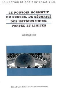 Le pouvoir normatif du Conseil de sécurité des Nations unies : portée et limites