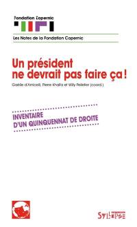 Un président ne devrait pas faire ça ! : inventaire d'un quinquennat de droite