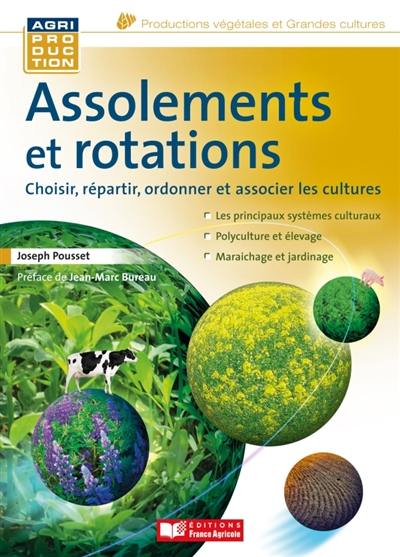 Assolements et rotations : choisir, répartir, ordonner et associer les cultures : les principaux systèmes culturaux, grandes cultures sans bétail, polyculture élevage, maraîchage et jardinage