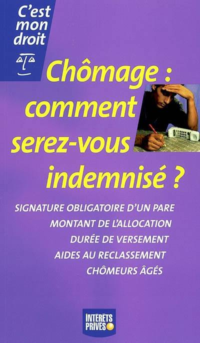 Chômage : comment serez-vous indemnisé ? : signature obligatoire d'un PARE, montant de l'allocation, durée de versement, aides au reclassement, chômeurs âgés