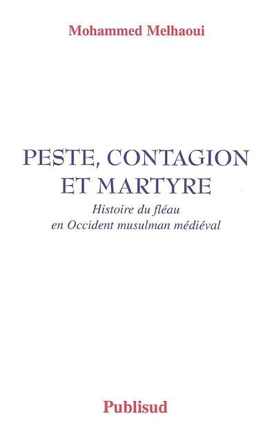 Peste, contagion et martyre : histoire du fléau en Occident musulman médiéval