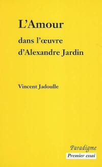 L'amour dans l'oeuvre d'Alexandre Jardin