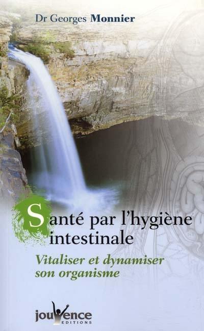 Santé par l'hygiène intestinale : vitaliser et dynamiser son organisme