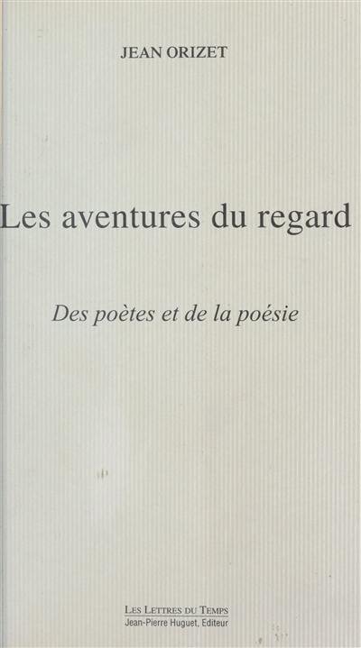 Les aventures du regard : des poètes et de la poésie