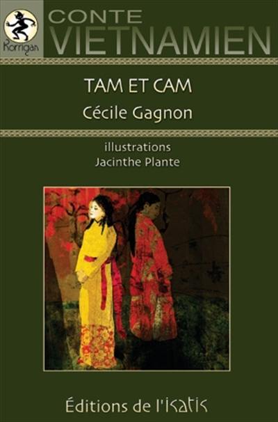 Tam et Cam : la véritable histoire de la Cendrillon vietnamienne : conte vietnamien