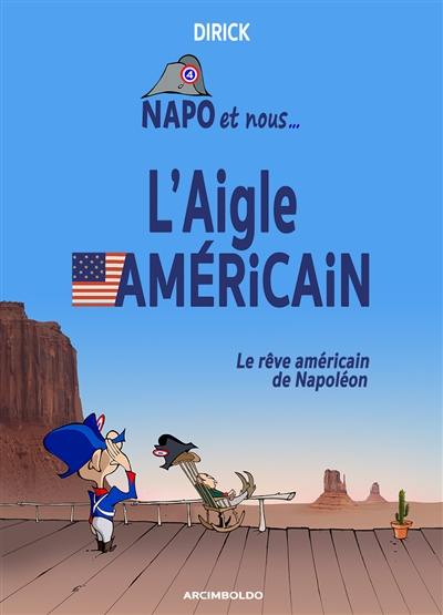 Napo et nous. Vol. 4. L'aigle américain : le rêve américain de Napo