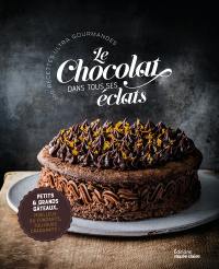 Le chocolat dans tous ses éclats : 100 recettes ultra gourmandes : petits & grands gâteaux, moelleux ou fondants, toujours craquants !