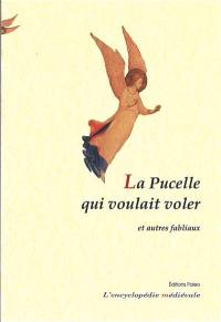 Le livre des fabliaux. Vol. 1. La pucelle qui voulait voler : et autres fabliaux