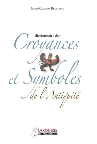 Dictionnaire des croyances et symboles de l'Antiquité