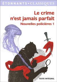 Nouvelles policières. Vol. 1. Le crime n'est jamais parfait