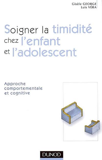 Soigner la timidité chez l'enfant et l'adolescent : psychothérapie comportementale et cognitive