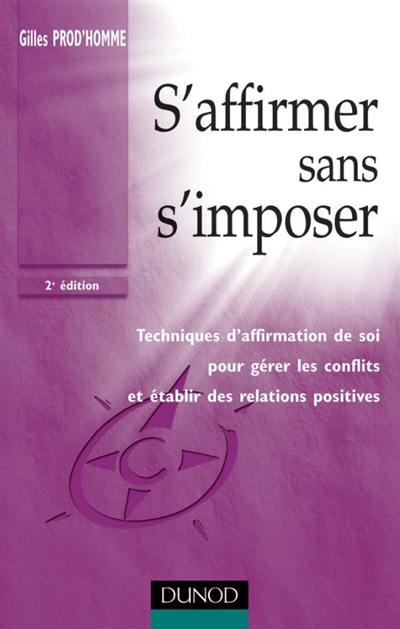 S'affirmer sans s'imposer : techniques d'affirmation de soi pour gérer les conflits et établir des relations positives