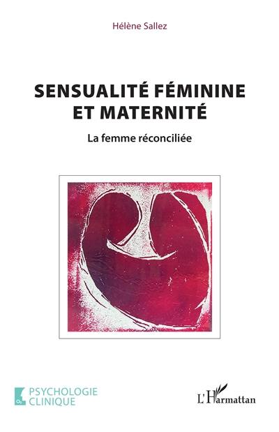 Sensualité féminine et maternité : la femme réconciliée