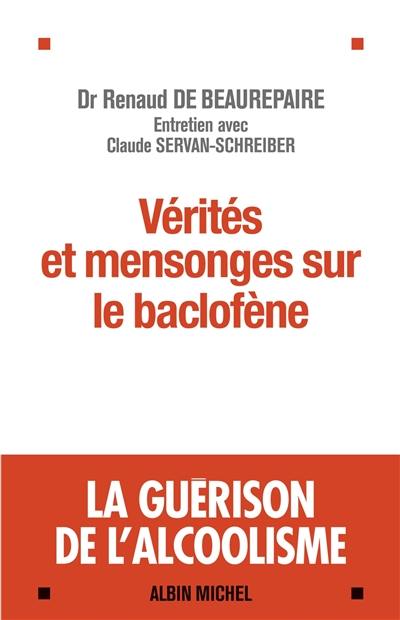 Vérités et mensonges sur le baclofène : la guérison de l'alcoolisme : entretien avec Claude Servan-Schreiber