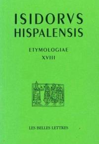 Etymologiae. Vol. 18. De bello et ludis. Etimologias. Vol. 18. De bello et ludis