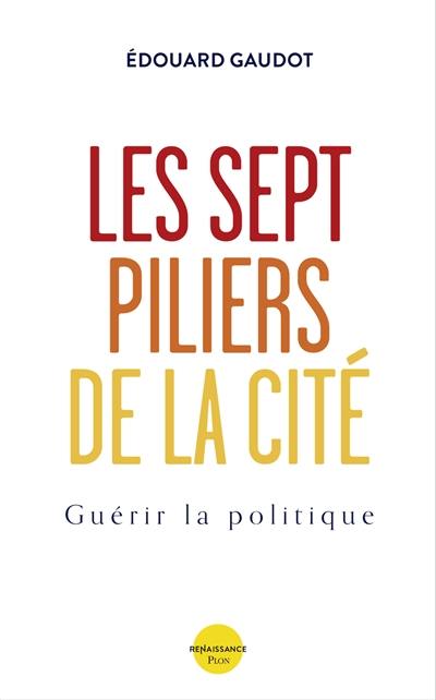 Les sept piliers de la cité : guérir la politique