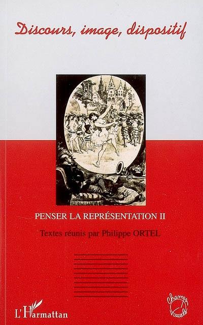 La littérature à l'ère de la reproductibilité technique : réponses littéraires aux nouveaux dispositifs représentatifs créés par les médias modernes. Vol. 2. Discours, image, dispositif